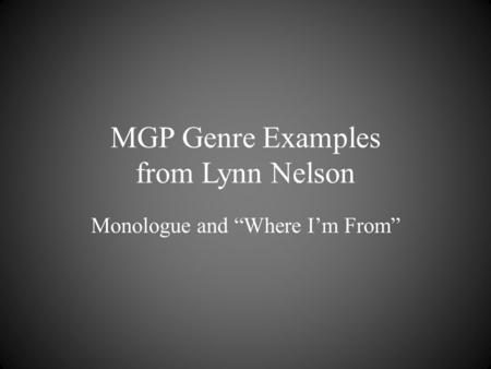 MGP Genre Examples from Lynn Nelson Monologue and “Where I’m From”