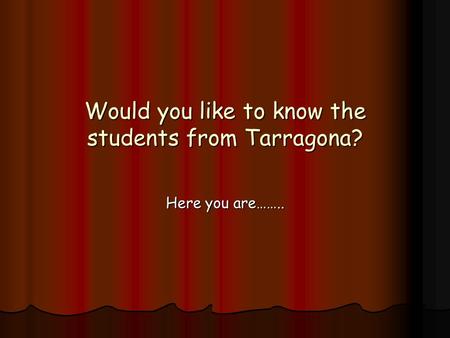 Would you like to know the students from Tarragona?