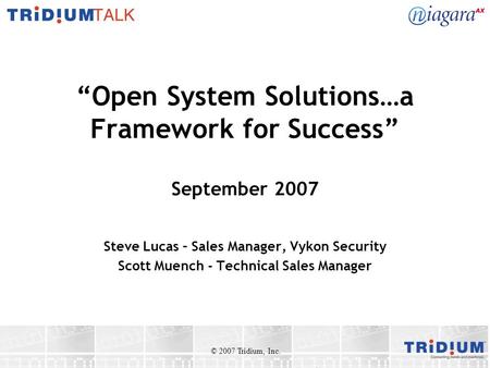 “Open System Solutions…a Framework for Success” September 2007 Steve Lucas – Sales Manager, Vykon Security Scott Muench - Technical Sales Manager © 2007.