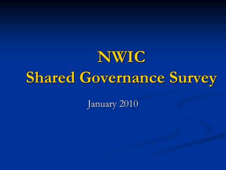 NWIC Shared Governance Survey January 2010. Number of Reponses to the Survey The primary groups surveyed were administrators on the NWIC Leadership Team,