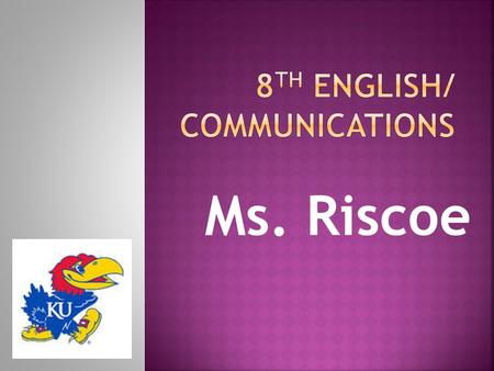 Ms. Riscoe.  Grew up in Overland Park  Blue Valley Northwest High School  ROCK CHALK- attended KU  After graduating college, moved to Chicago!! 