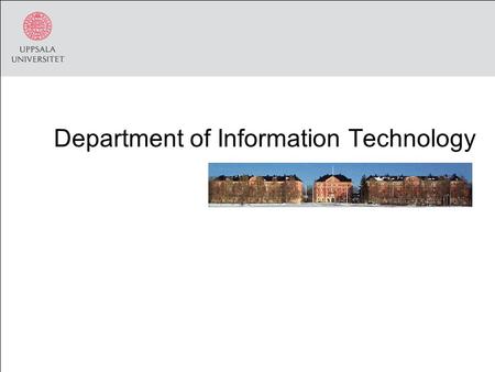 Department of Information Technology. Uppsala University Disciplinary Domain of Humanities and Social Sciences Disciplinary Domain for Medicine and Pharmacy.