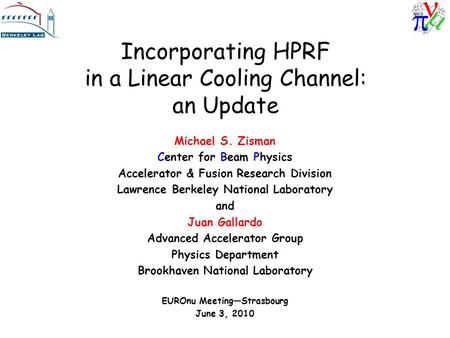 Incorporating HPRF in a Linear Cooling Channel: an Update Michael S. Zisman Center for Beam Physics Accelerator & Fusion Research Division Lawrence Berkeley.