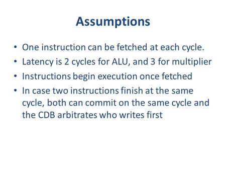 Assumptions One instruction can be fetched at each cycle. Latency is 2 cycles for ALU, and 3 for multiplier Instructions begin execution once fetched In.