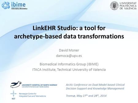 LinkEHR Studio: a tool for archetype-based data transformations David Moner Biomedical Informatics Group (IBIME) ITACA Institute, Technical.