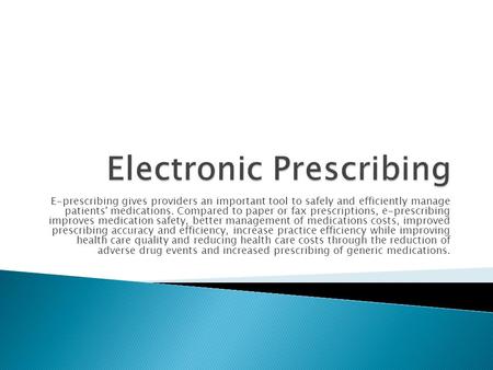 E-prescribing gives providers an important tool to safely and efficiently manage patients' medications. Compared to paper or fax prescriptions, e-prescribing.