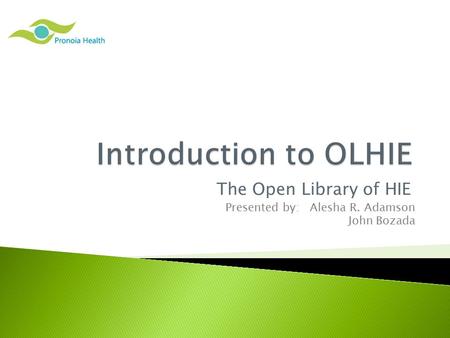 The Open Library of HIE Presented by: Alesha R. Adamson John Bozada.