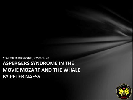 NOVEMIA KHARISWANTI, 2250404540 ASPERGERS SYNDROME IN THE MOVIE MOZART AND THE WHALE BY PETER NAESS.