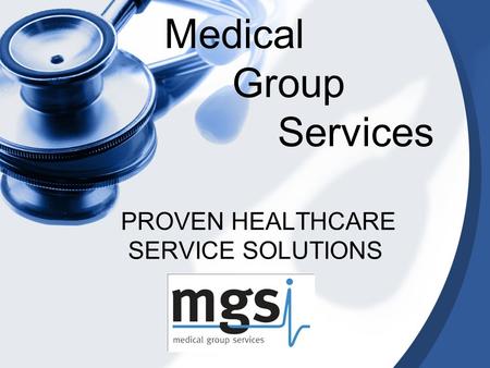 PROVEN HEALTHCARE SERVICE SOLUTIONS Medical Group Services.