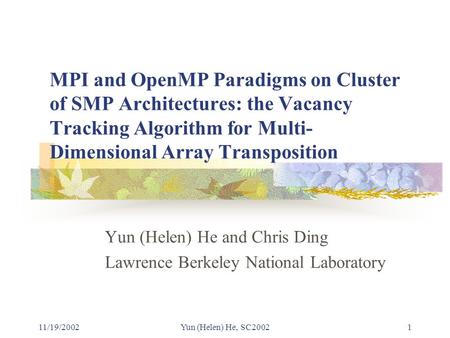 11/19/2002Yun (Helen) He, SC20021 MPI and OpenMP Paradigms on Cluster of SMP Architectures: the Vacancy Tracking Algorithm for Multi- Dimensional Array.