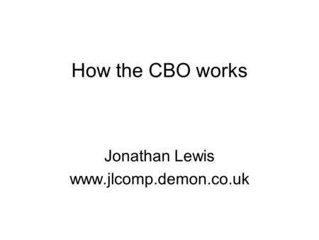 How the CBO works Jonathan Lewis www.jlcomp.demon.co.uk.
