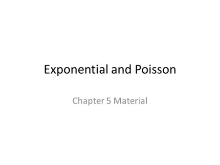 Exponential and Poisson Chapter 5 Material. 2 Poisson Distribution [Discrete] Poisson distribution describes many random processes quite well and is mathematically.