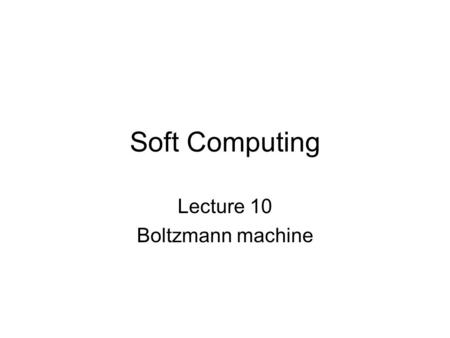 Lecture 10 Boltzmann machine