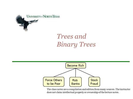 Trees and Binary Trees Become Rich Force Others to be Poor Rob Banks