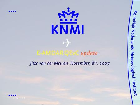 2007-11-08 1 E-AMDAR QEvC update Jitze van der Meulen, November, 8 th, 2007 