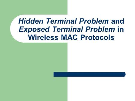 Hidden Terminal Problem and Exposed Terminal Problem in Wireless MAC Protocols.