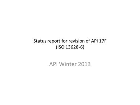 Status report for revision of API 17F (ISO )