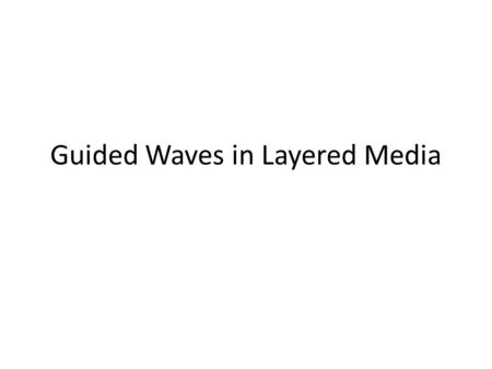 Guided Waves in Layered Media. Layered media can support confined electromagnetic propagation. These modes of propagation are the so-called guided waves,