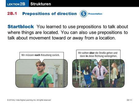 Strukturen 2B.1 LEKTION 2B 2B.1-1© 2014 by Vista Higher Learning, Inc. All rights reserved. Prepositions of direction Startblock You learned to use prepositions.