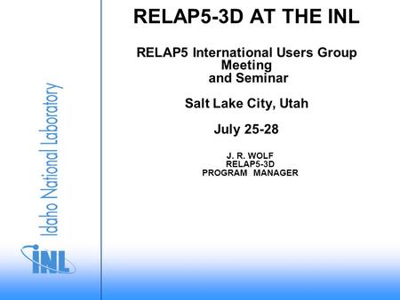 J. R. WOLF RELAP5-3D PROGRAM MANAGER