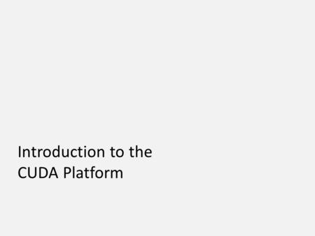 Introduction to the CUDA Platform
