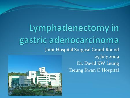 Joint Hospital Surgical Grand Round 25 July 2009 Dr. David KW Leung Tseung Kwan O Hospital.
