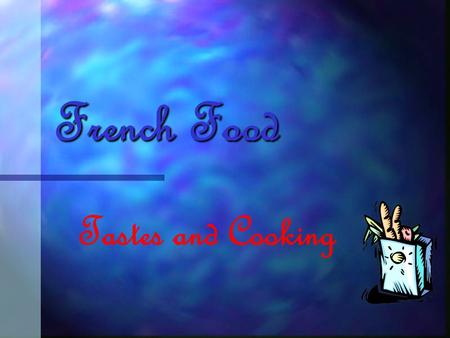 French Food Tastes and Cooking What about the French Food?