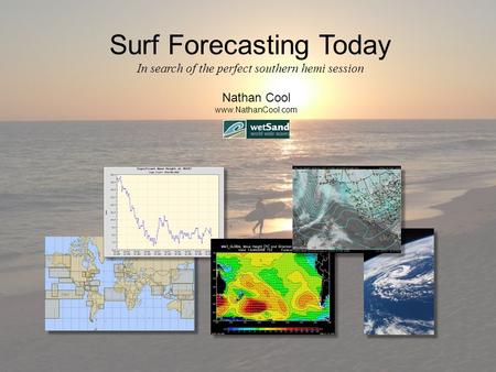 Surf Forecasting Today In search of the perfect southern hemi session Nathan Cool www.NathanCool.com.