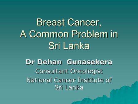 Breast Cancer, A Common Problem in Sri Lanka