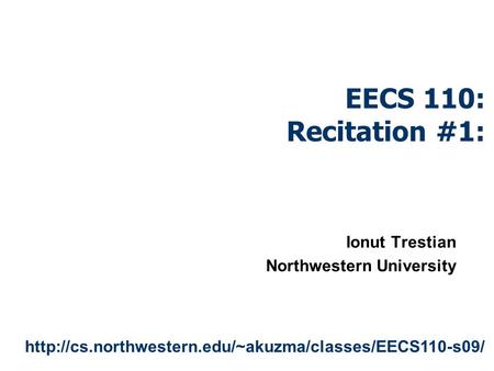 EECS 110: Recitation #1: Ionut Trestian Northwestern University
