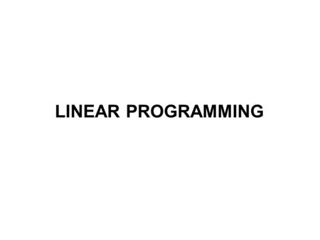 LINEAR PROGRAMMING. “ A certain wide class of practical problems appears to be just beyond the range of modern computing machinery. These problems occur.