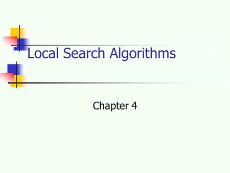 Local Search Algorithms Chapter 4. Outline Hill-climbing search Simulated annealing search Local beam search Genetic algorithms Ant Colony Optimization.