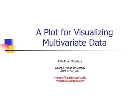 A Plot for Visualizing Multivariate Data Rida E. A. Moustafa George Mason University ADM Group,AAL