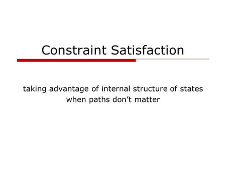 Constraint Satisfaction taking advantage of internal structure of states when paths don’t matter.