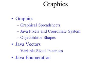 Graphics Graphics Java Vectors Java Enumeration Graphical Spreadsheets