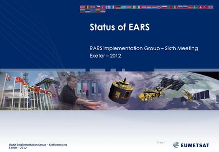 RARS Implementation Group – Sixth meeting Exeter - 2012 RARS Implementation Group – Sixth Meeting Exeter – 2012 Status of EARS Slide: 1.