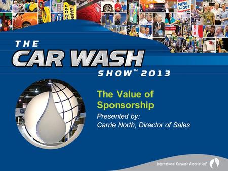 The Value of Sponsorship Presented by: Carrie North, Director of Sales.
