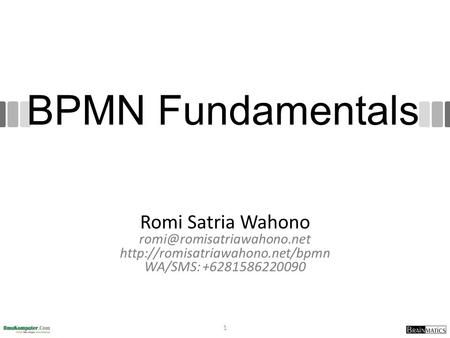 BPMN Fundamentals Romi Satria Wahono  WA/SMS: +6281586220090 1.