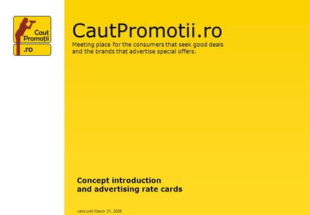 CautPromotii.ro Meeting place for the consumers that seek good deals and the brands that advertise special offers. Concept introduction and advertising.