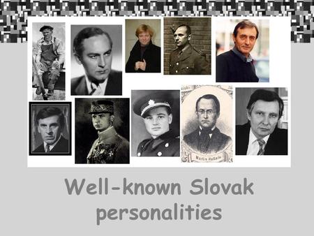 Well-known Slovak personalities.