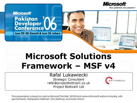 TEŽAVNOST: 200 Microsoft Solutions Framework – MSF v4 Rafal Lukawiecki Strategic Consultant Project Botticelli Ltd This presentation.