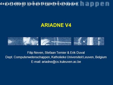 ARIADNE V4 Filip Neven, Stefaan Ternier & Erik Duval Dept. Computerwetenschappen, Katholieke Universiteit Leuven, Belgium