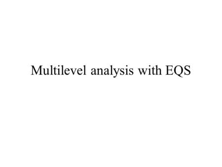 Multilevel analysis with EQS. Castello2004 Data is datamlevel.xls, datamlevel.sav, datamlevel.ess.