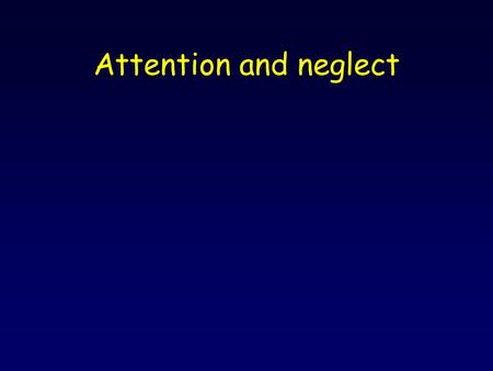Attention and neglect.