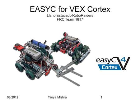 08/2012Tanya Mishra1 EASYC for VEX Cortex Llano Estacado RoboRaiders FRC Team 1817.