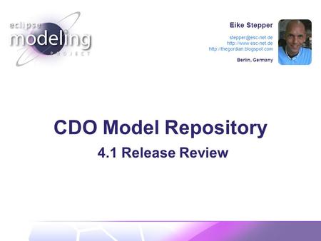 Eike Stepper   Berlin, Germany CDO Model Repository 4.1 Release Review.