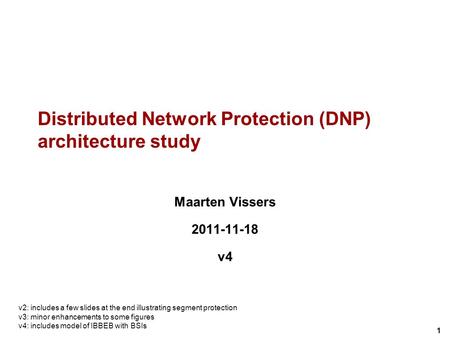 1 Distributed Network Protection (DNP) architecture study Maarten Vissers 2011-11-18 v4 v2: includes a few slides at the end illustrating segment protection.