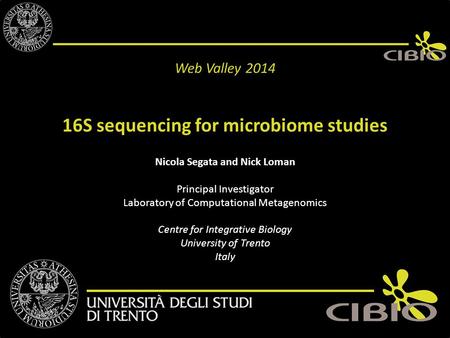 16S sequencing for microbiome studies Nicola Segata and Nick Loman