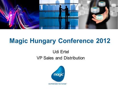Magic Hungary Conference 2012 Udi Ertel VP Sales and Distribution.