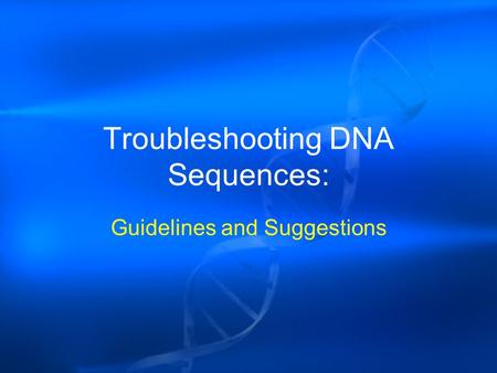 Troubleshooting DNA Sequences: Guidelines and Suggestions.